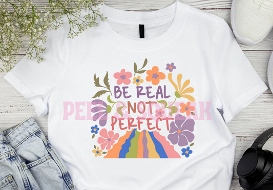 DTF - Be Real Not Perfect