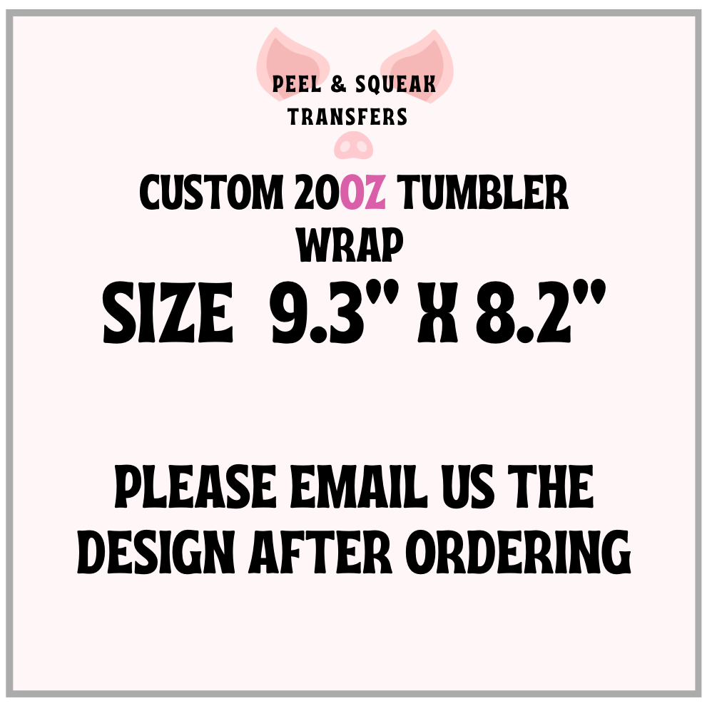 CUSTOM 20oz Tumbler Wrap